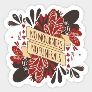 No Mourners, No Funerals - Six of Crows Sticker